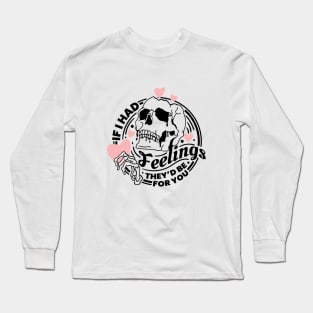 If I Had Feelings They'd Be For You Long Sleeve T-Shirt